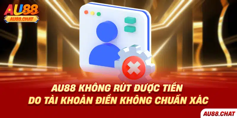 Au88 không rút được tiền - Nguyên nhân và cách khắc phục