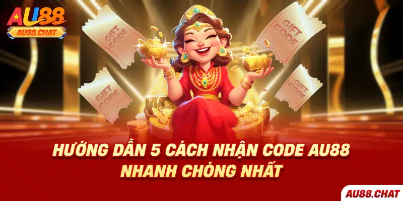 Hướng Dẫn 5 Cách Nhận Code Au88 Nhanh Chóng Nhất