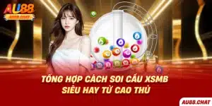 Tổng Hợp Cách Soi cầu XSMB Siêu Hay Từ Cao Thủ