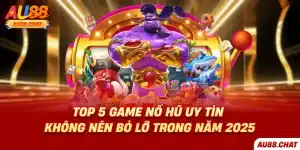 Top 5 Game Nổ Hũ Uy Tín Không Nên Bỏ Lỡ Trong Năm 2025